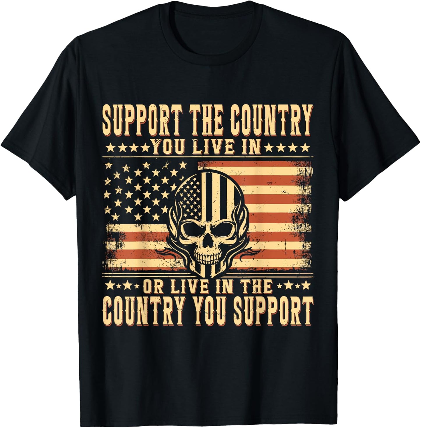 Support The Country You Live In or Live In The Country You T-Shirt - T-Shirt | Black
