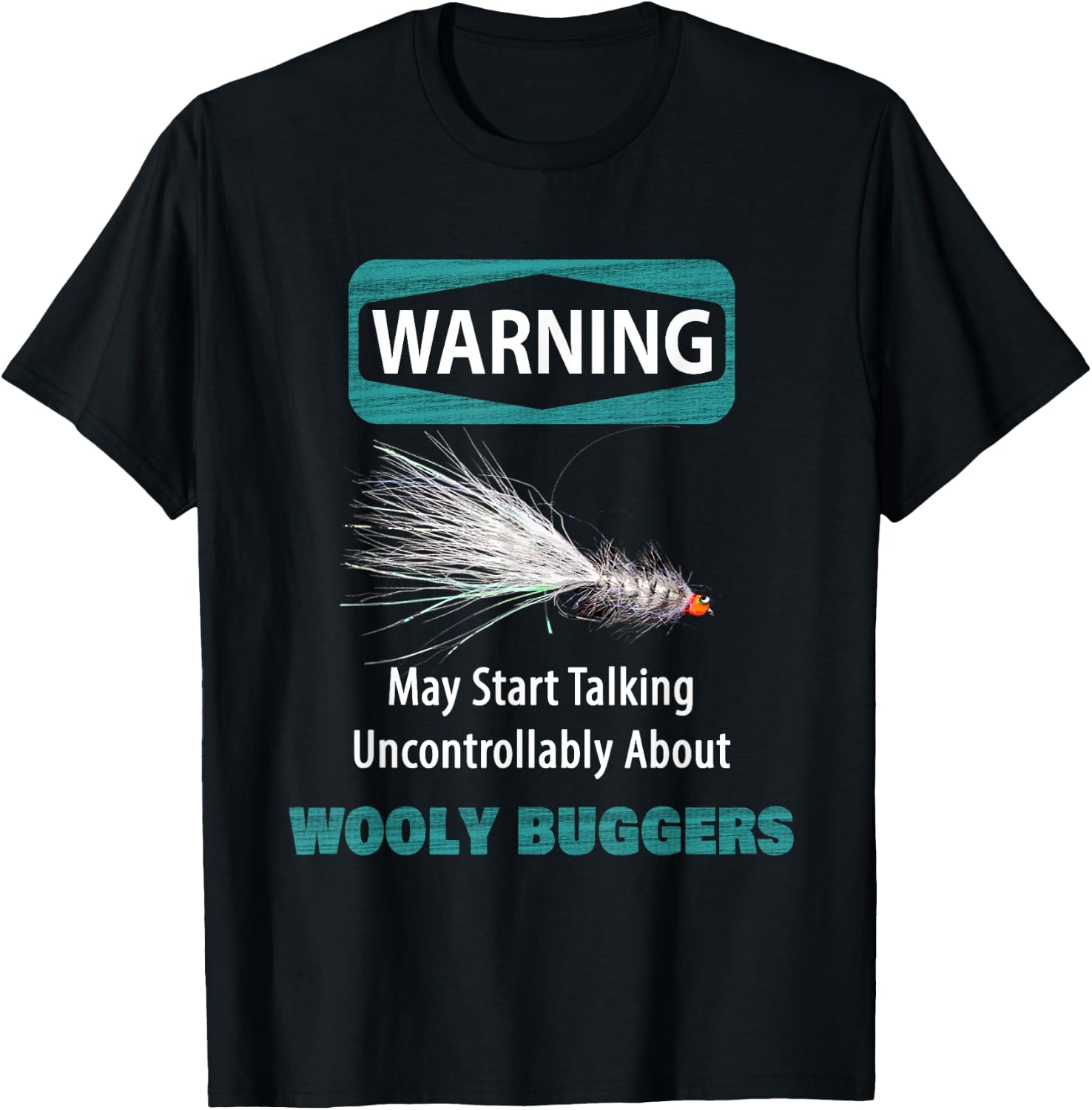 WARNING May Start Talking Uncontrollably About WOOLY BUGGERS T-Shirt - T-Shirt | Black