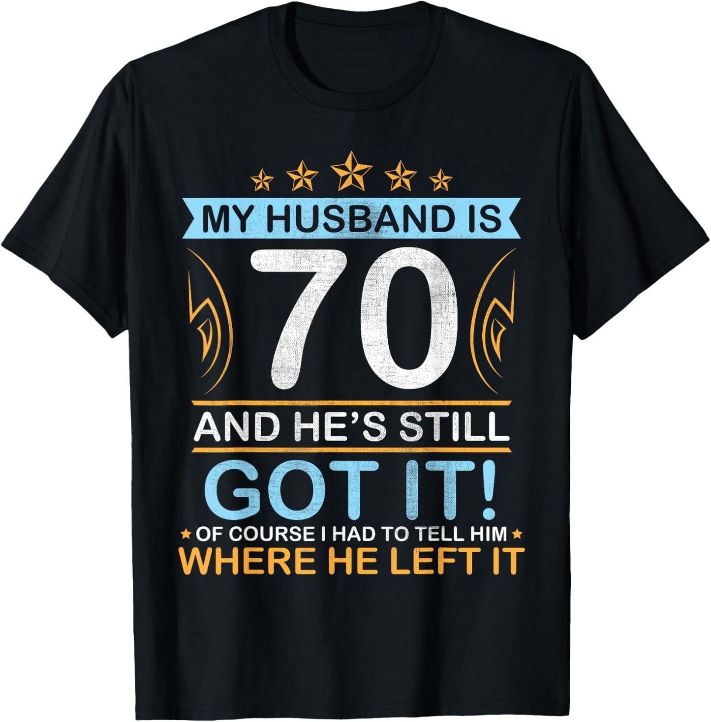 Happy Birthday My Husband Is 70 Years And He's Still Got It T-Shirt - T-Shirt | Black