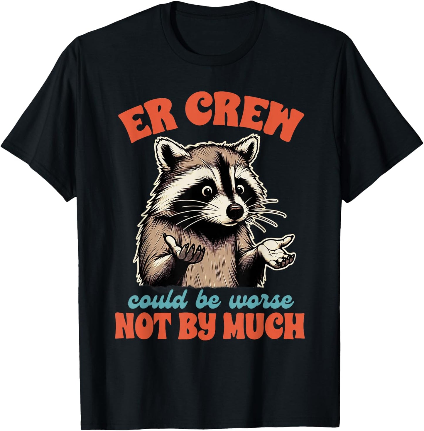 Emergency Nurse Racoon ER Crew Could Be Worse Not By Much T-Shirt - T-Shirt | Black