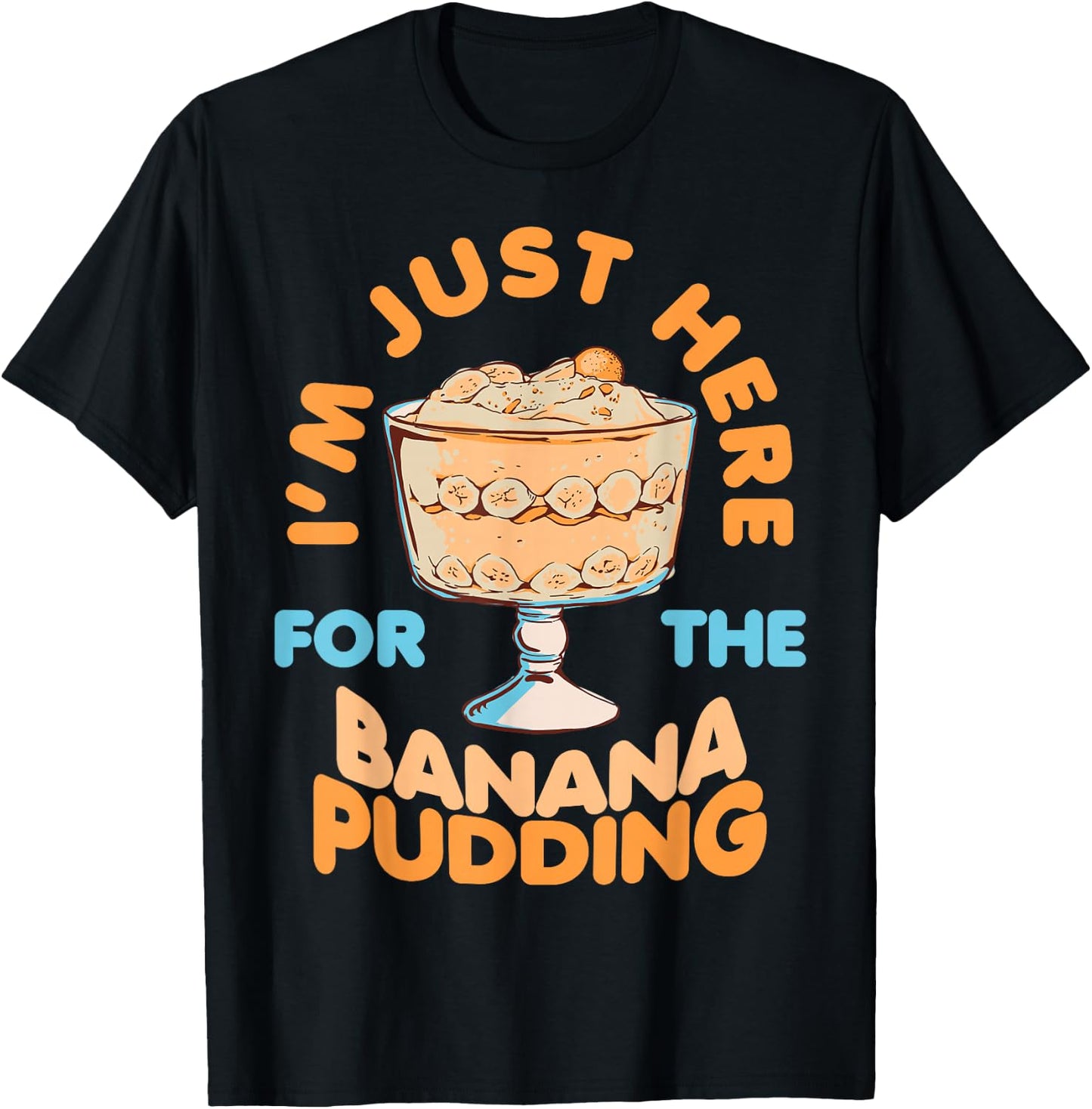 I'm Just Here for Banana Pudding Sweet Dessert Food Lover T-Shirt - T-Shirt | Black