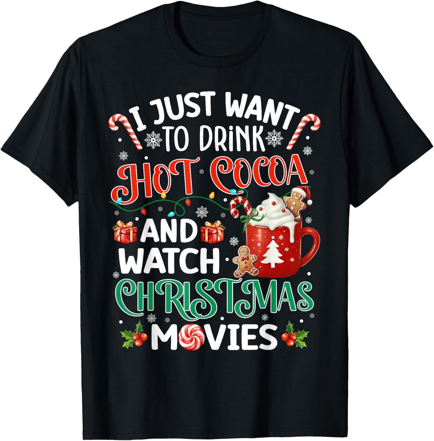 I Just Want To Drink Hot Cocoa And Watch Christmas Movies T-Shirt - T-Shirt | Black