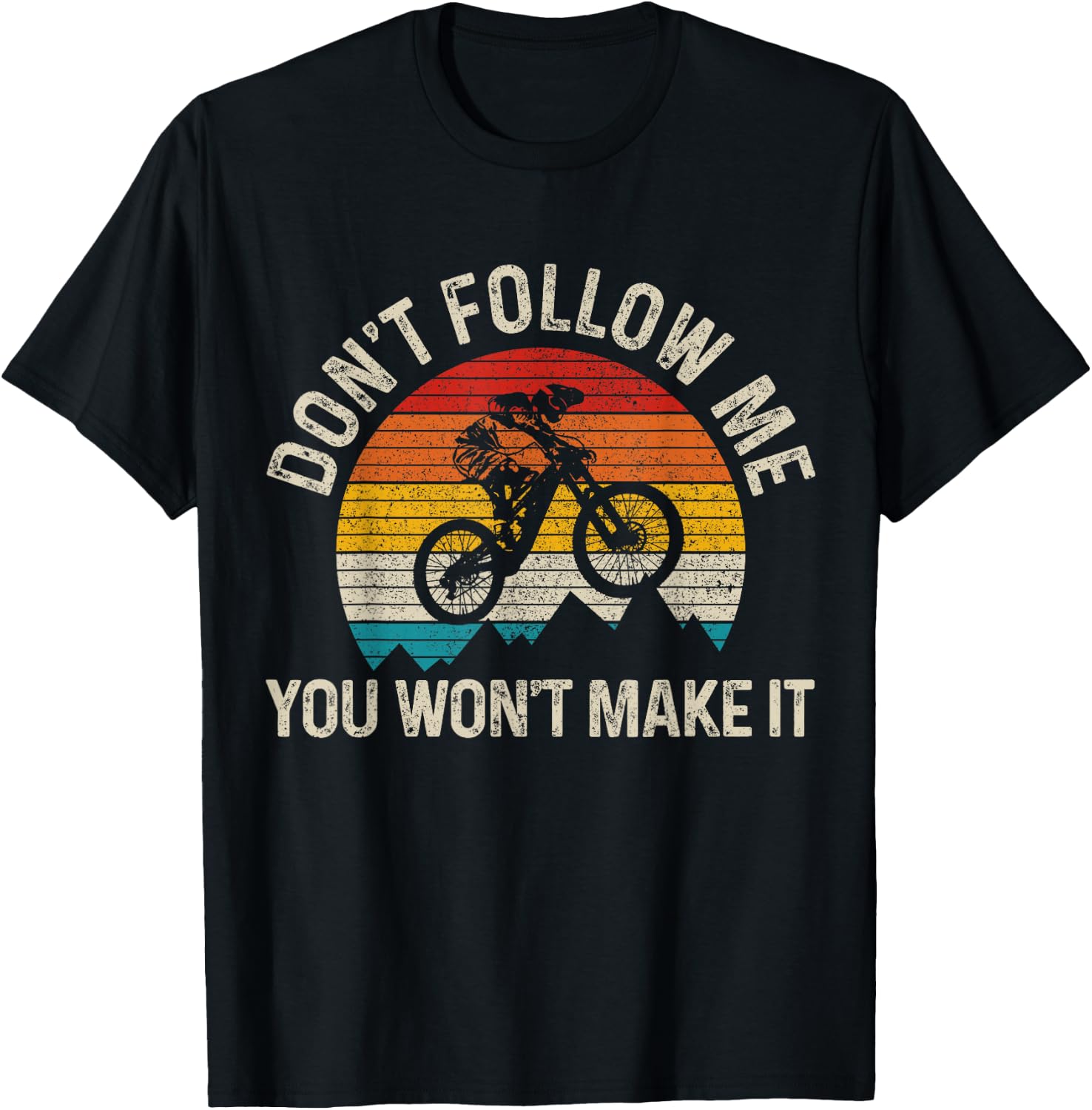 Mountain Bike Don't Follow Me You Won't Make It Funny MTB T-Shirt - T-Shirt | Black