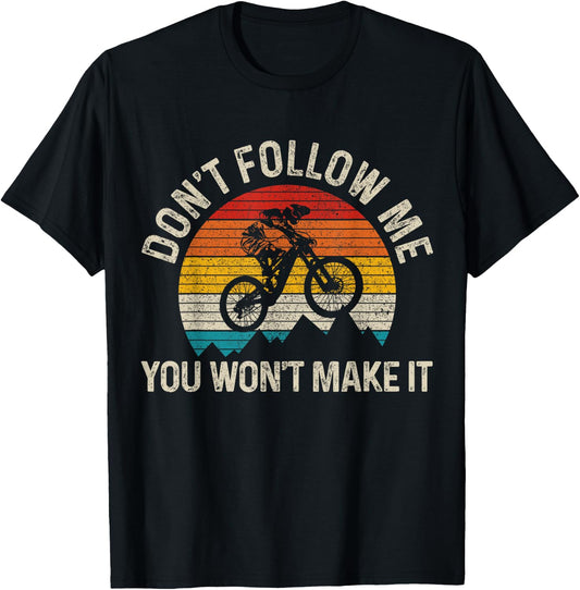 Mountain Bike Don't Follow Me You Won't Make It Funny MTB T-Shirt - T-Shirt | Black