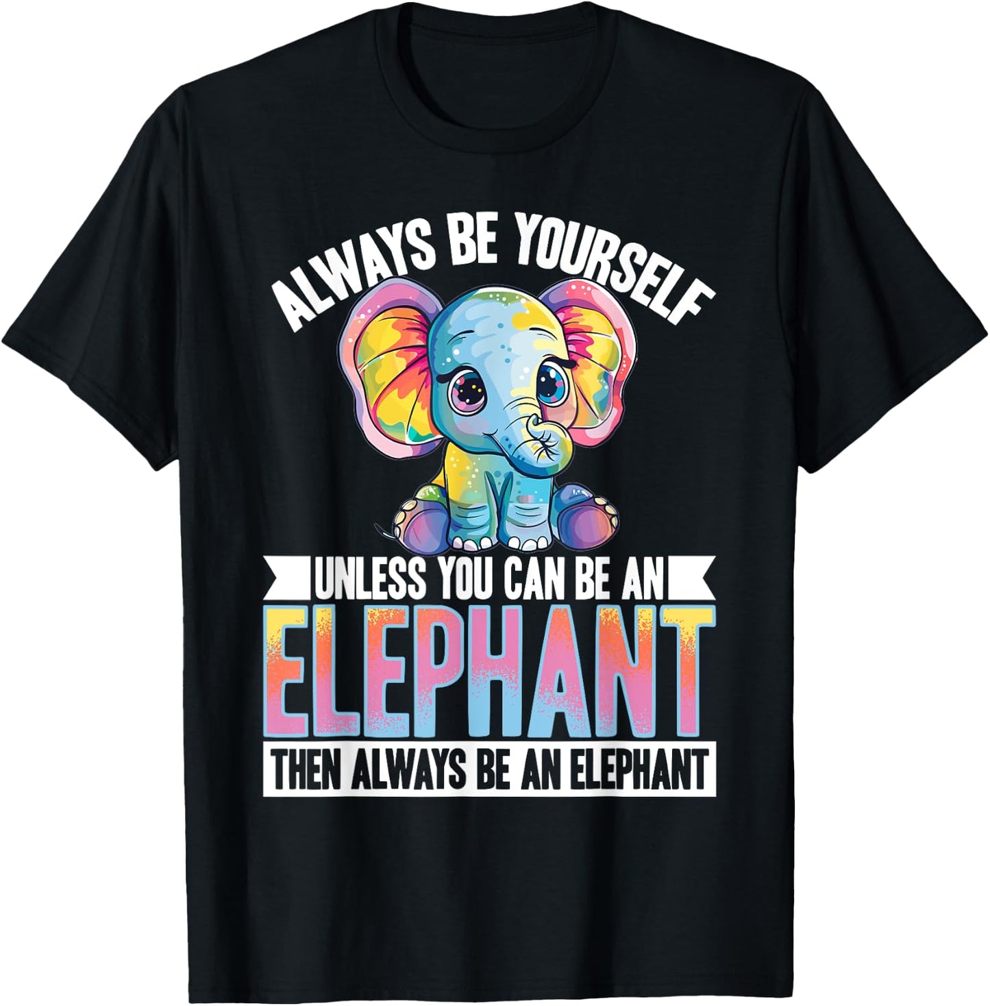 Funny Elephant Animal Always Be Yourself Unless You Can Be A T-Shirt - T-Shirt | Black