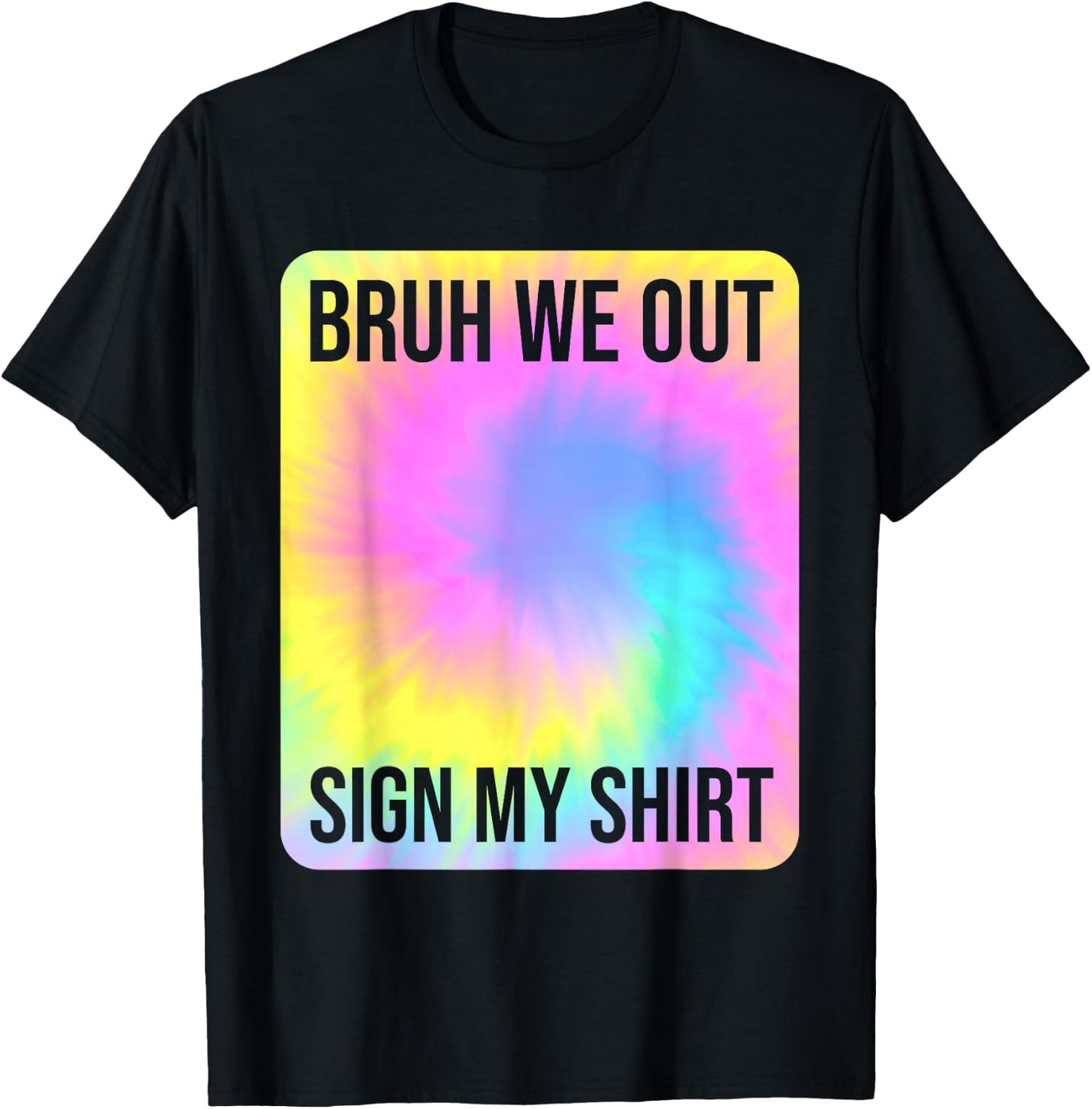 Tie Dye Bruh We Out Sign My Shirt Teacher Summer Break T-Shirt - T-Shirt | Black