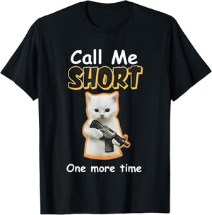 Call Me Short One More Time Cat Gun T-Shirt - T-Shirt | Black