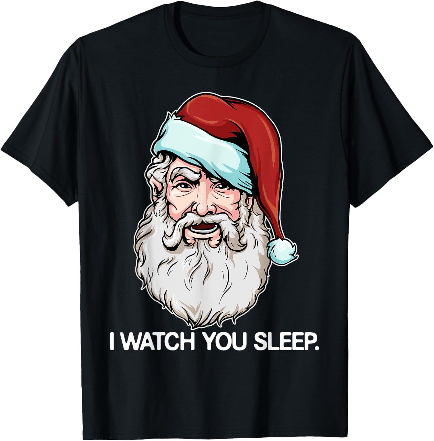 Santa Claus I Watch You Sleep Funny Christmas Dark Humor T-Shirt - T-Shirt | Black