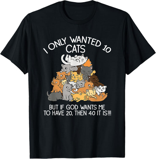 I Only Wanted 10 Cats But If God Wants Me To Have 20 T-Shirt - T-Shirt | Black
