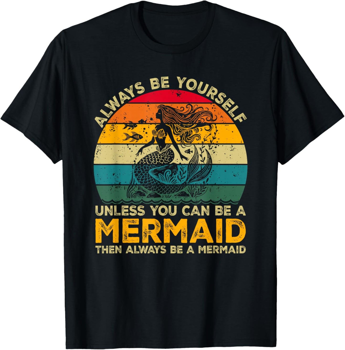 Always Be Yourself Unless You Can Be A Mermaid Funny Mermaid T-Shirt - T-Shirt | Black
