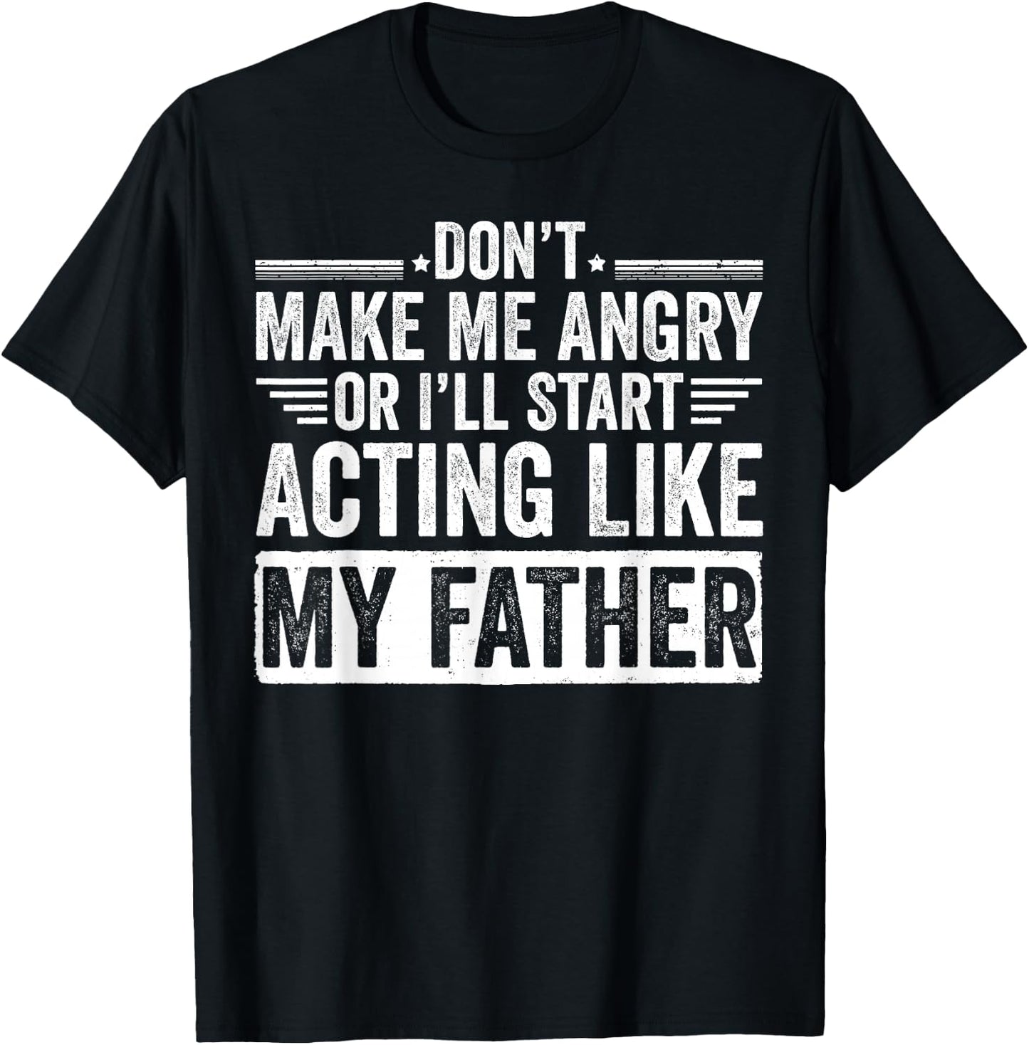 Don’t Make Me Angry Or I’ll Act Like My Father Funny Dad T-Shirt - T-Shirt | Black