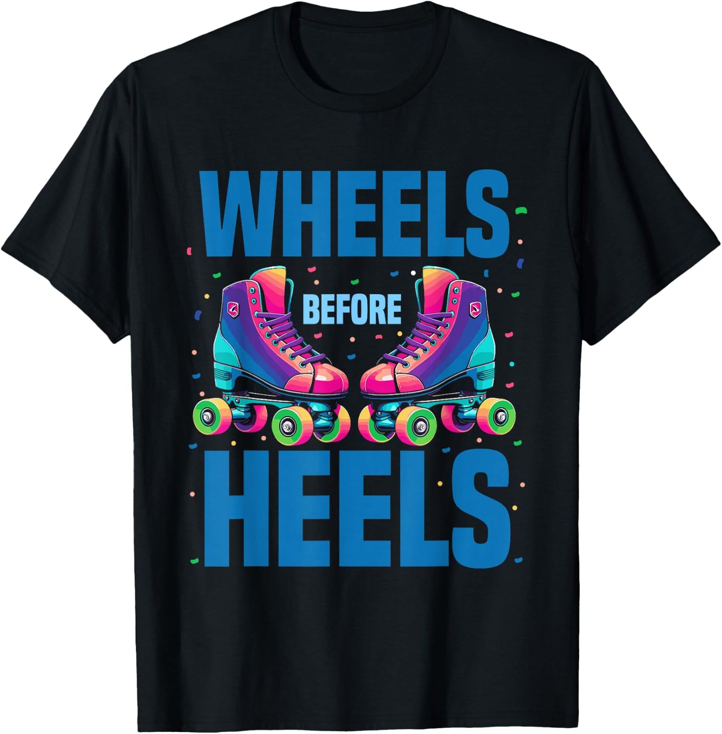 Roller Skating Women | Wheels Before Heels Roller Skater T-Shirt - T-Shirt | Black