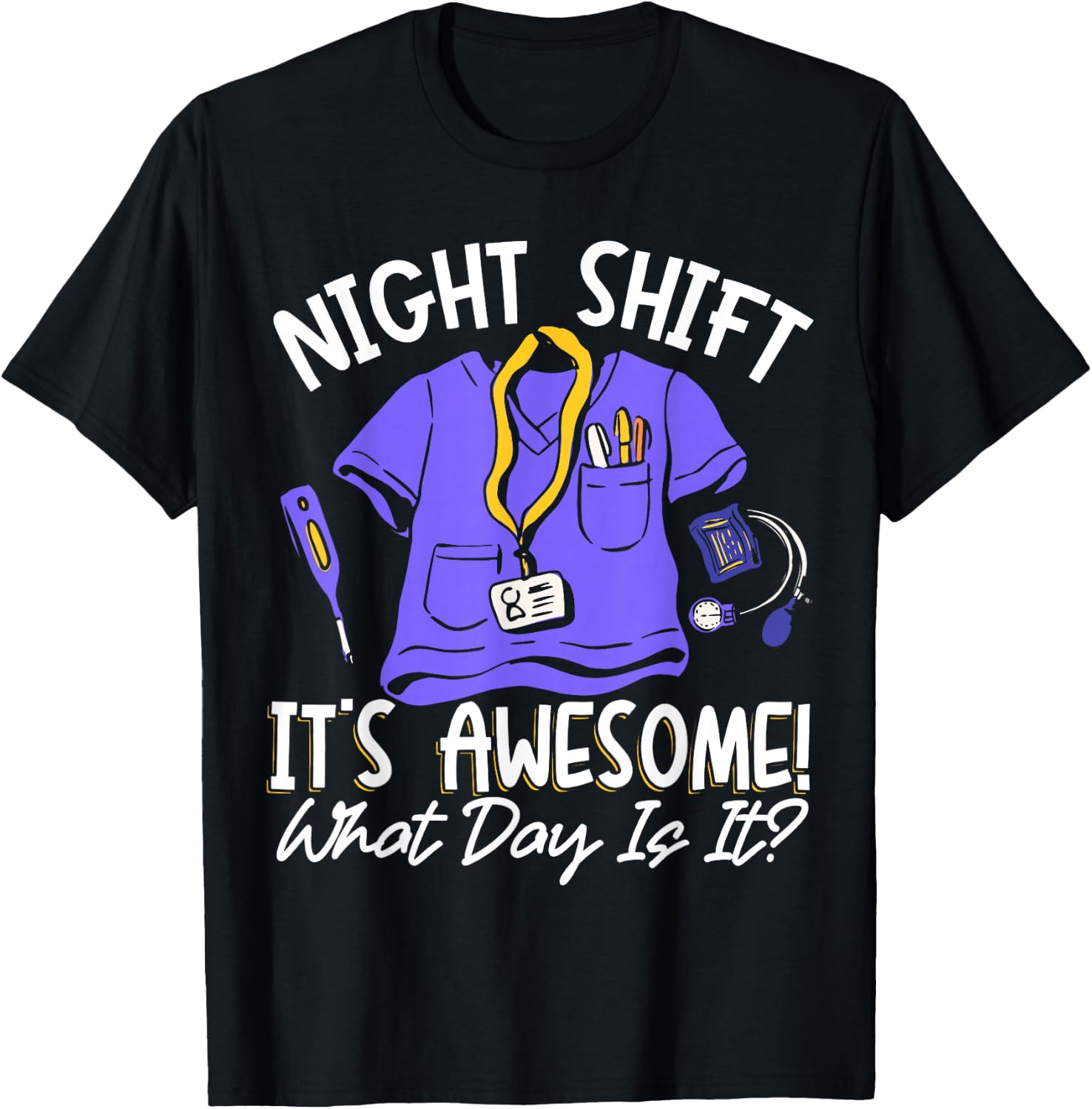 Night Shift It's Awesome! What Day Is It? T-Shirt - T-Shirt | Black