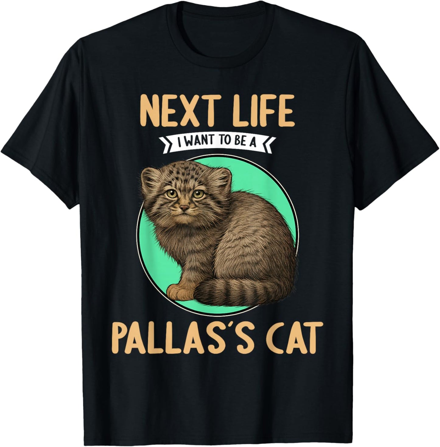 Pallas´s Cats Manul Next Life i want to be a Pallas´s Cat T-Shirt - T-Shirt | Black