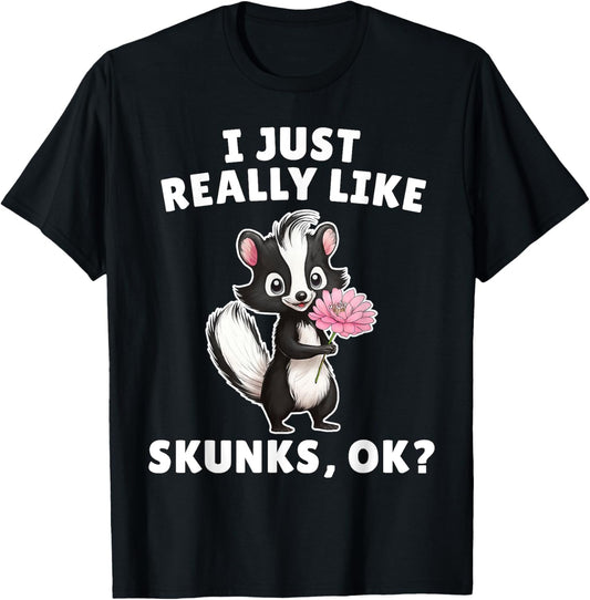 I Just Really Like Skunks Ok? - Cute Skunk Animal Lover T-Shirt - T-Shirt | Black