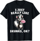 I Just Really Like Skunks Ok? - Cute Skunk Animal Lover T-Shirt - T-Shirt | Black