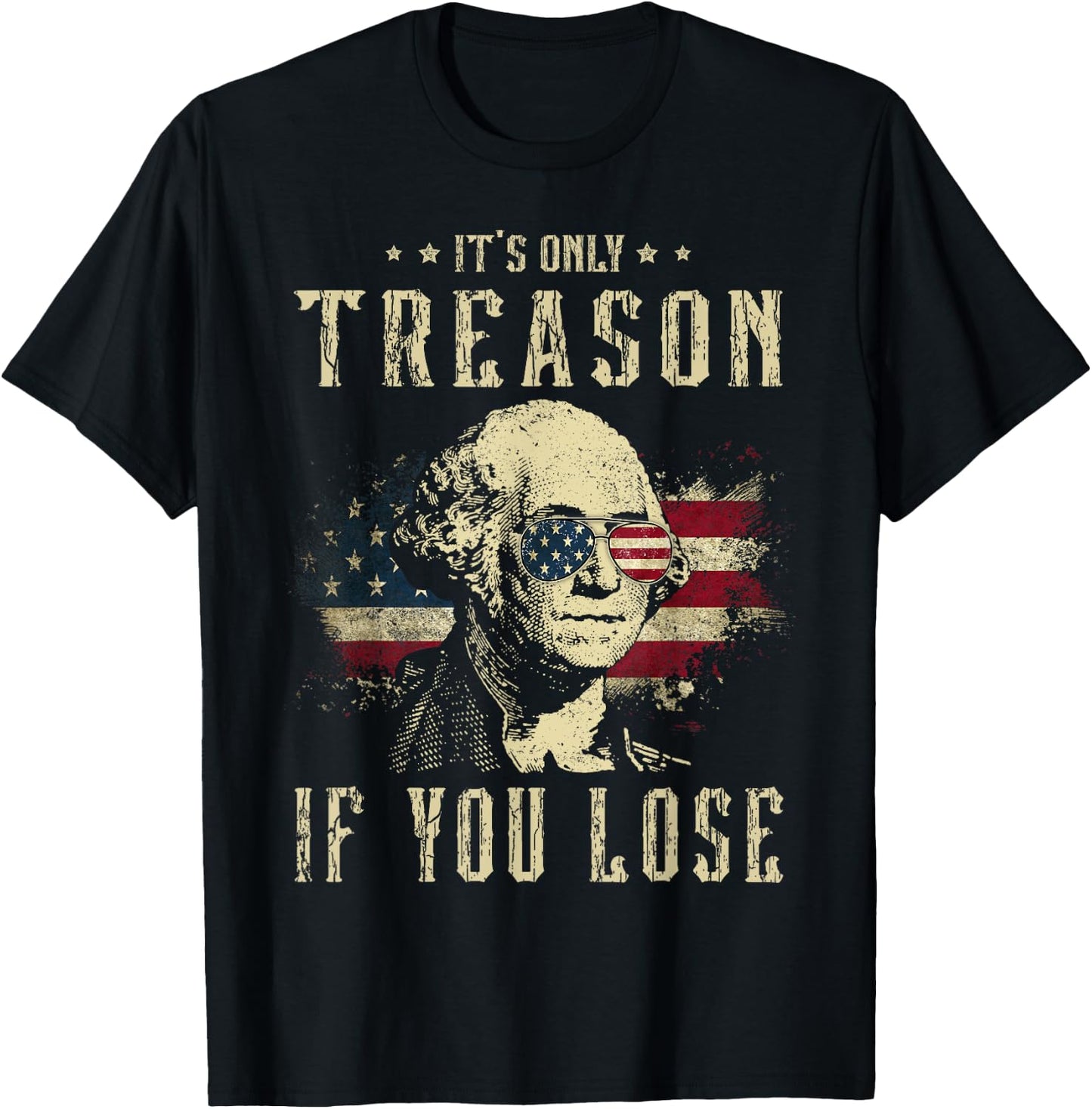 It's Only Treason If You Lose George Washington 4th Of July Women Men T-Shirt - T-Shirt | Black