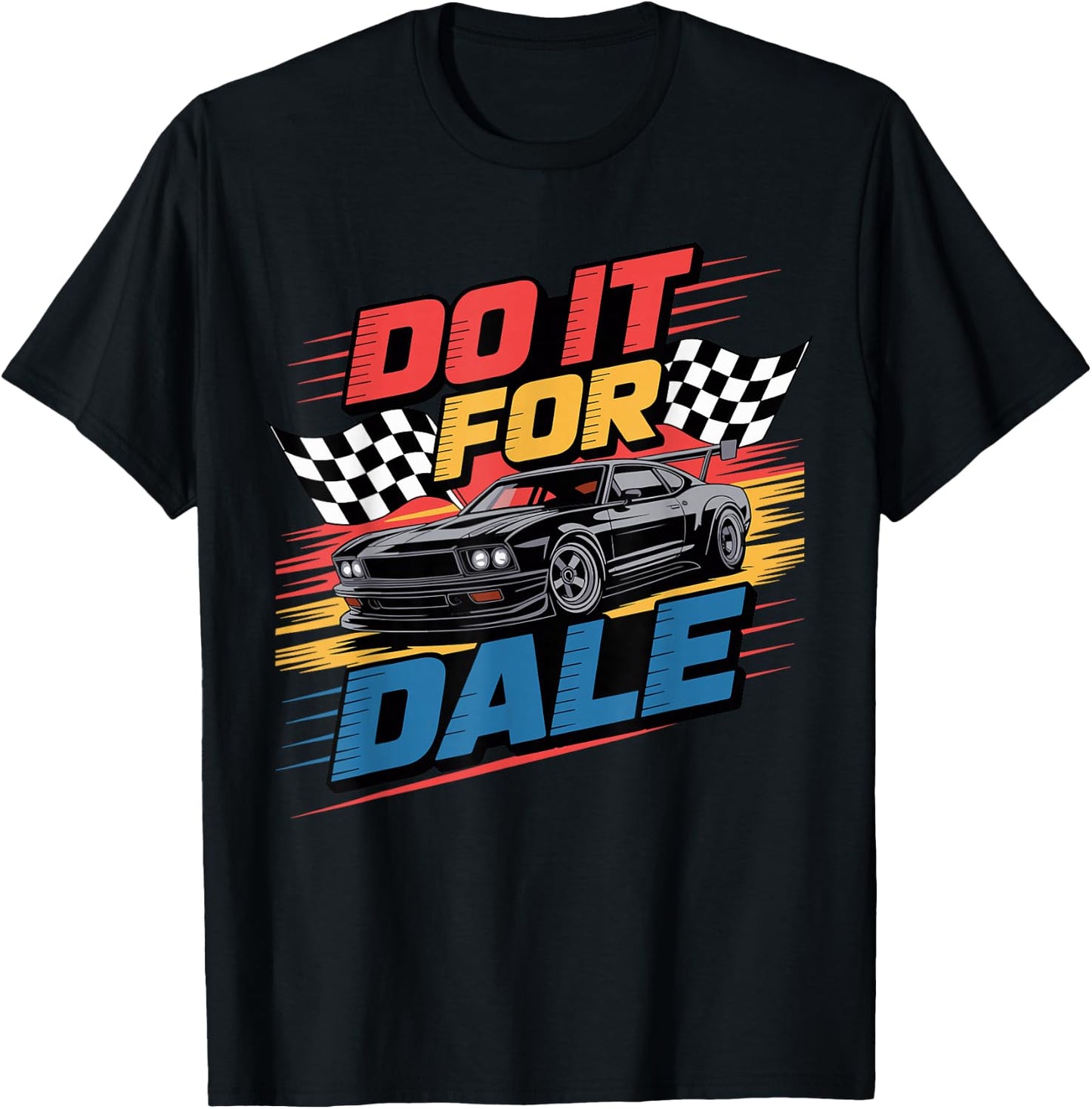 DO IT FOR DALE Racing Car Enthusiast Shirt T-Shirt - T-Shirt | Black