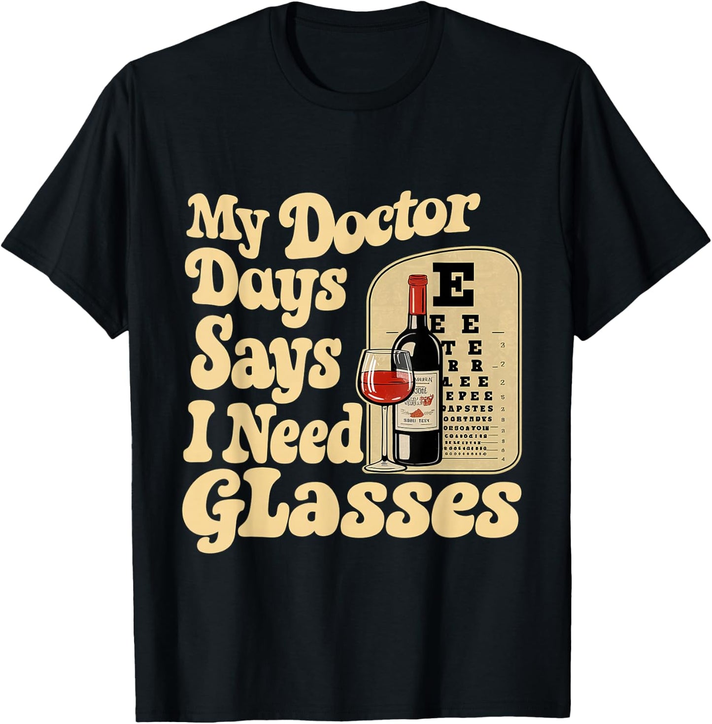 My Doctor Says I Need Glasses T-Shirt - T-Shirt | Black