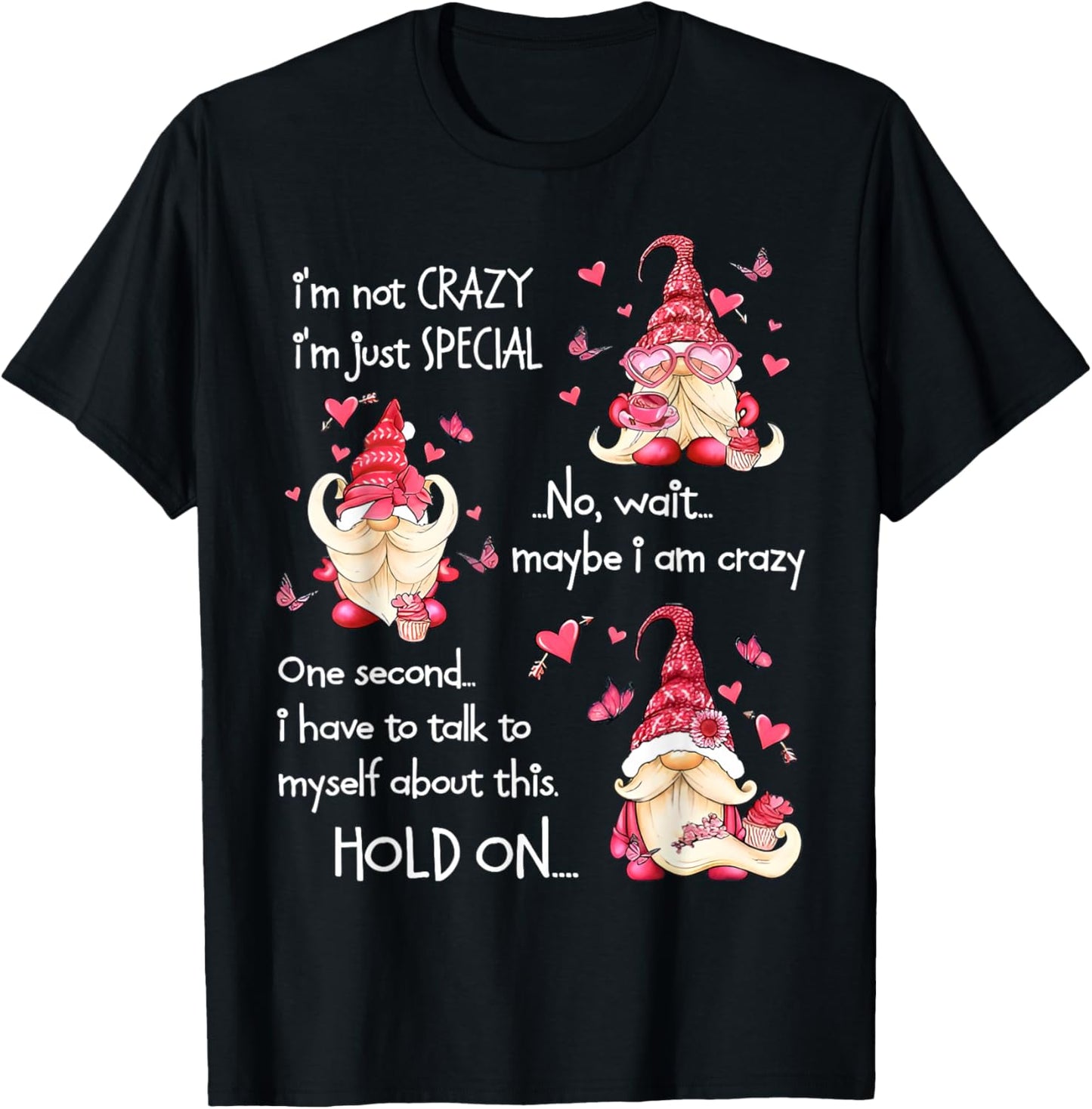 Gnome I'm Not Crazy I'm Just Special No Wait Maybe I'm Crazy T-Shirt - T-Shirt | Black