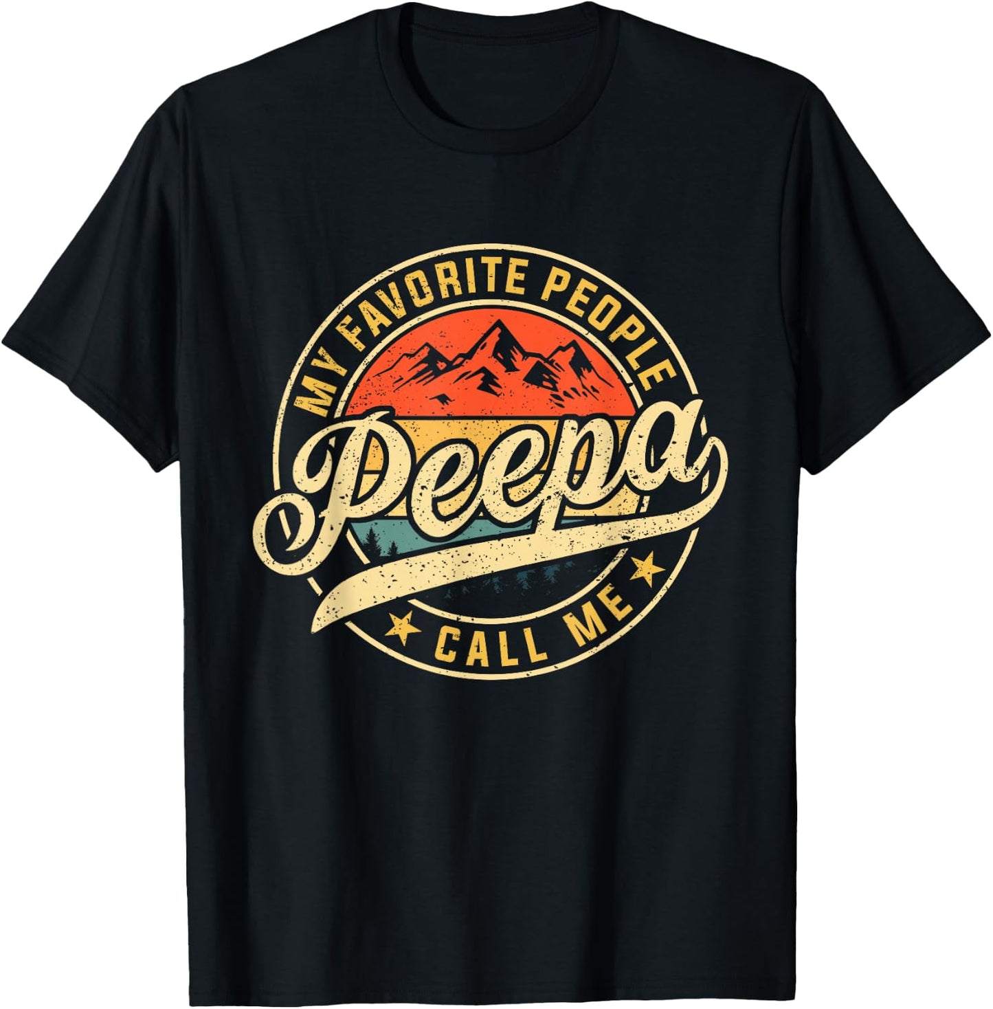 My Favorite People Call Me Peepa Funny Father's Day T-Shirt - T-Shirt | Black