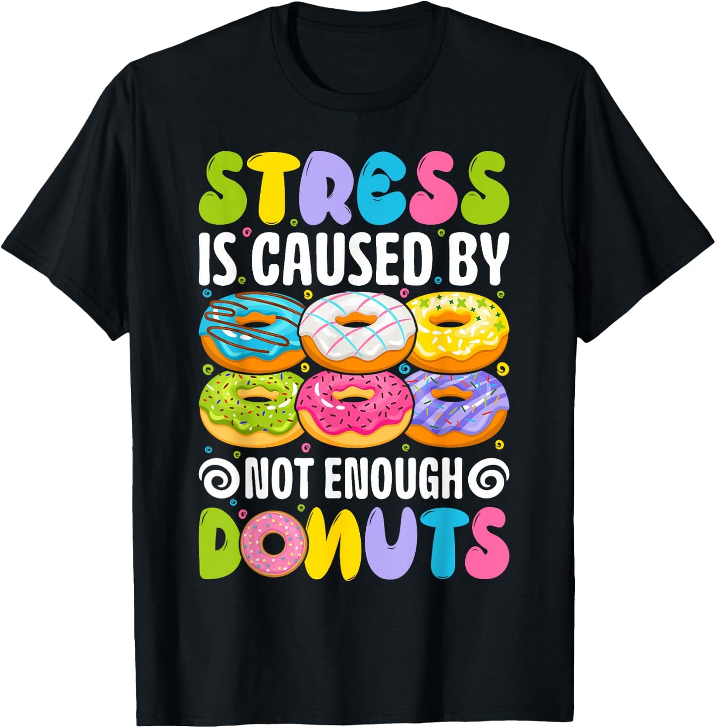 Stress is caused by not enough donuts T-Shirt - T-Shirt | Black