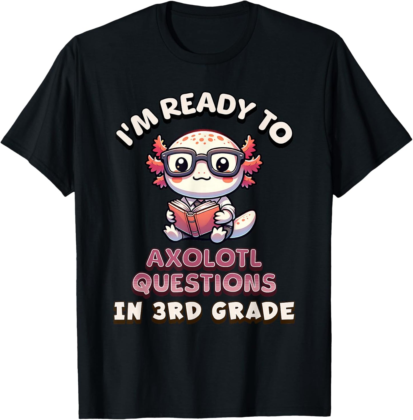 I'm Ready for 3rd Grade Axolotl Questions Funny 3rd Grade T-Shirt - T-Shirt | Black