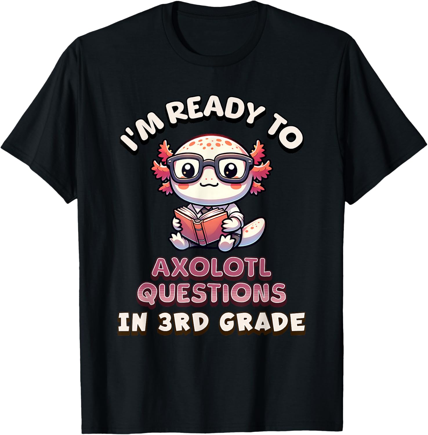 I'm Ready for 3rd Grade Axolotl Questions Funny 3rd Grade T-Shirt - T-Shirt | Black