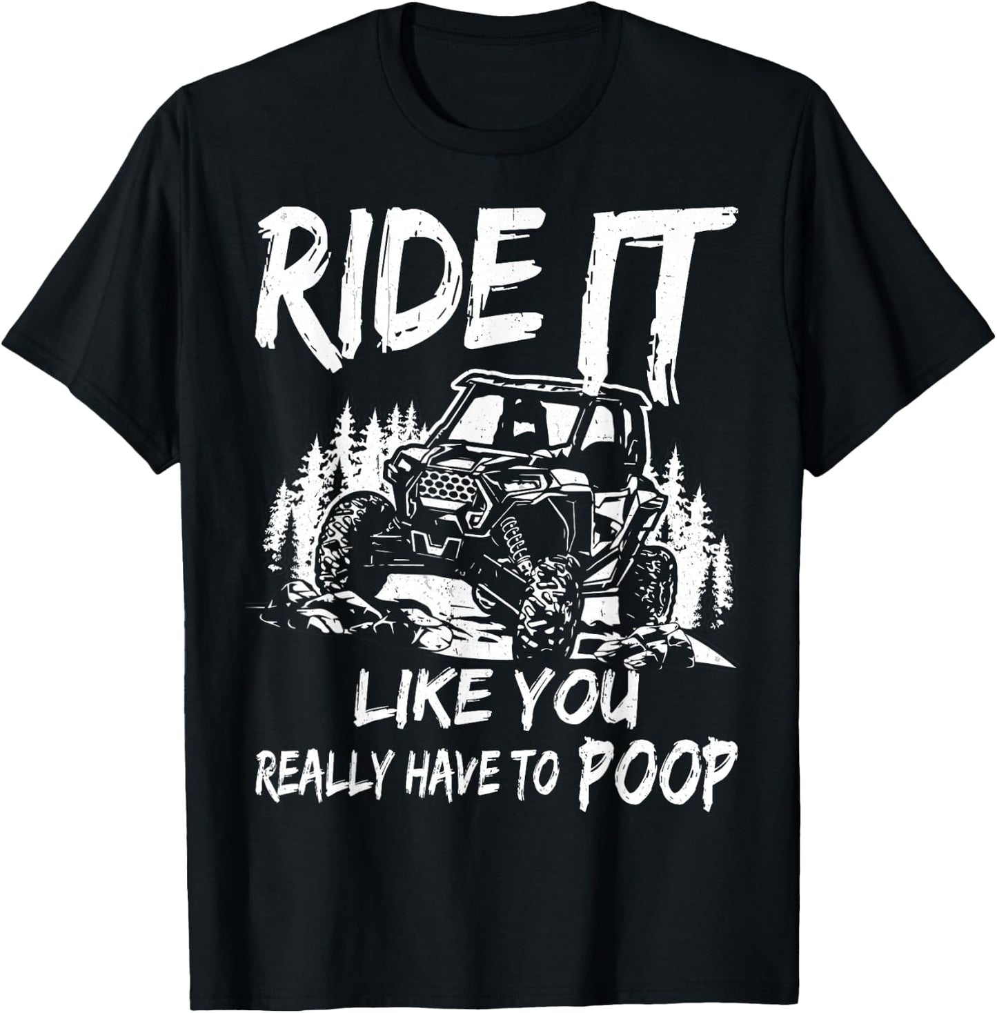 SXS UTV Ride It Like You Have to Poop T-Shirt - T-Shirt | Black