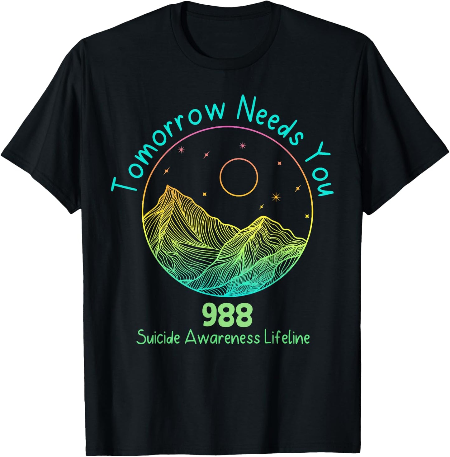 Tomorrow Needs You 988 Suicide Prevention Awareness Lifeline T-Shirt - T-Shirt | Black