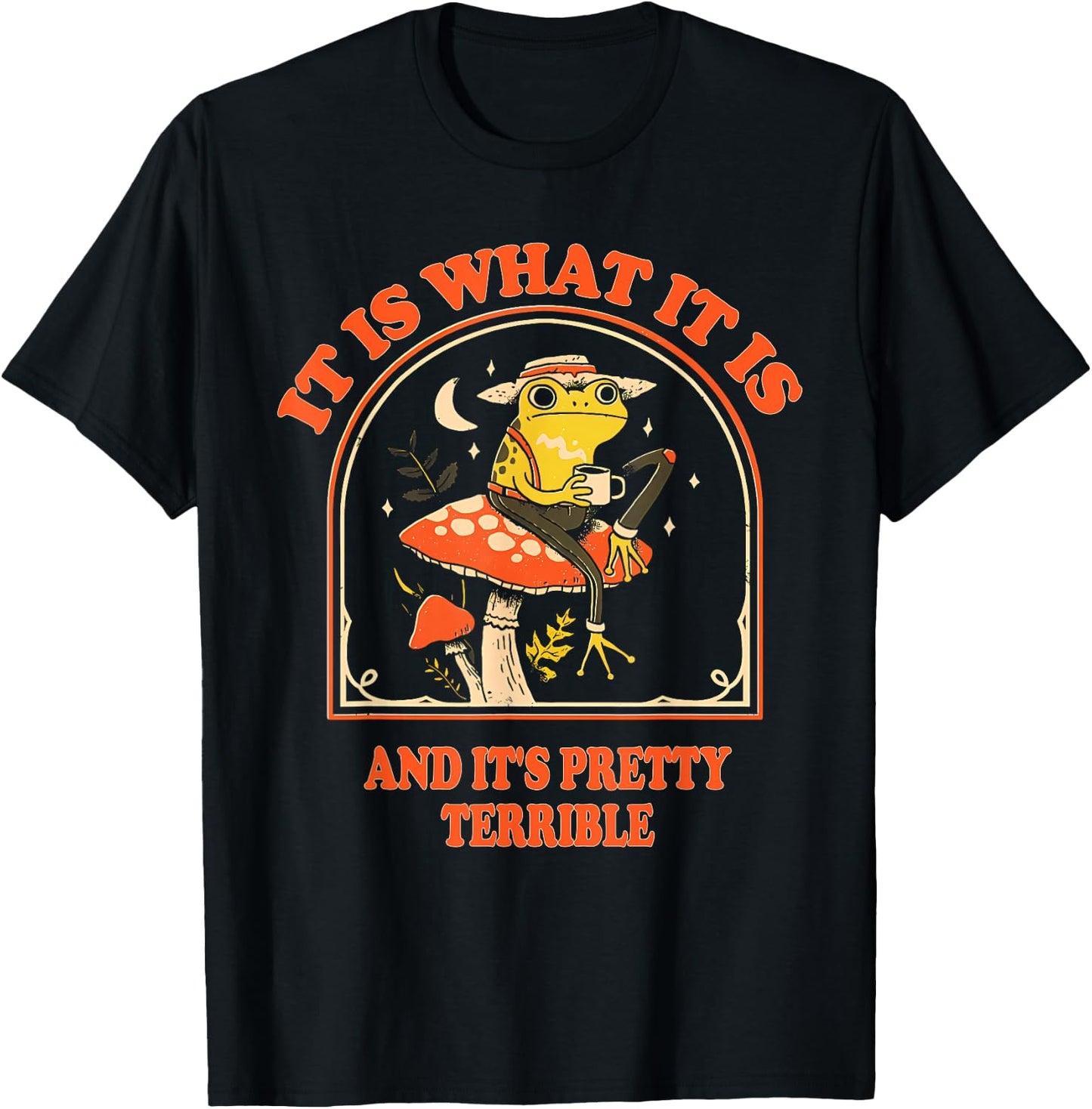 It Is What It Is And It's Pretty Terrible Funny design T-Shirt - T-Shirt | Black