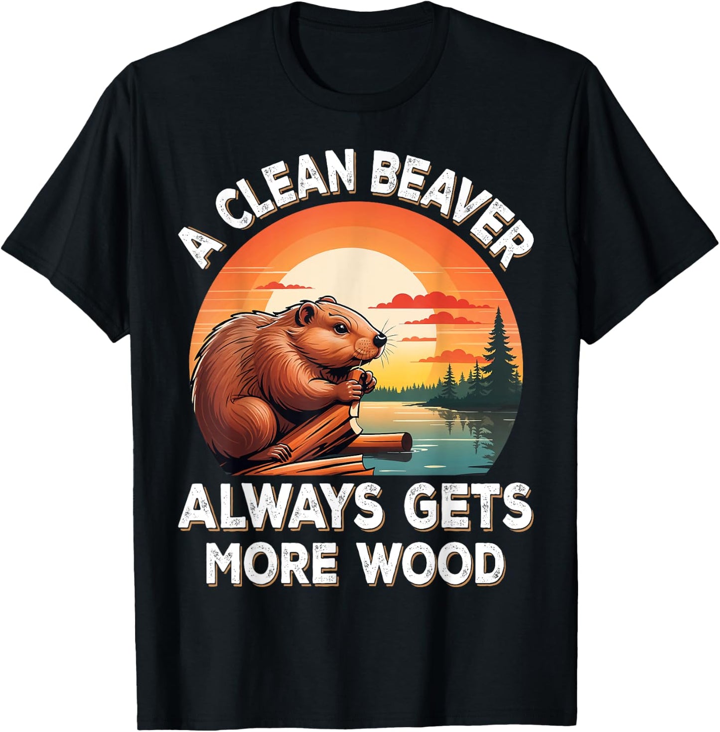 A Clean Beaver Always Gets More Wood Sarcastic Jokes Saying T-Shirt - T-Shirt | Black