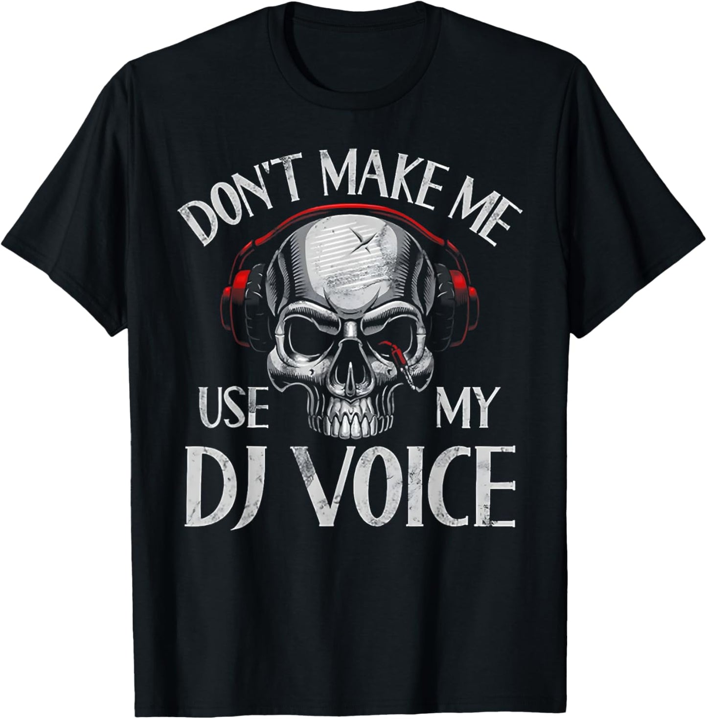 Don't Make Me Use My Dj Voice T-Shirt - T-Shirt | Black