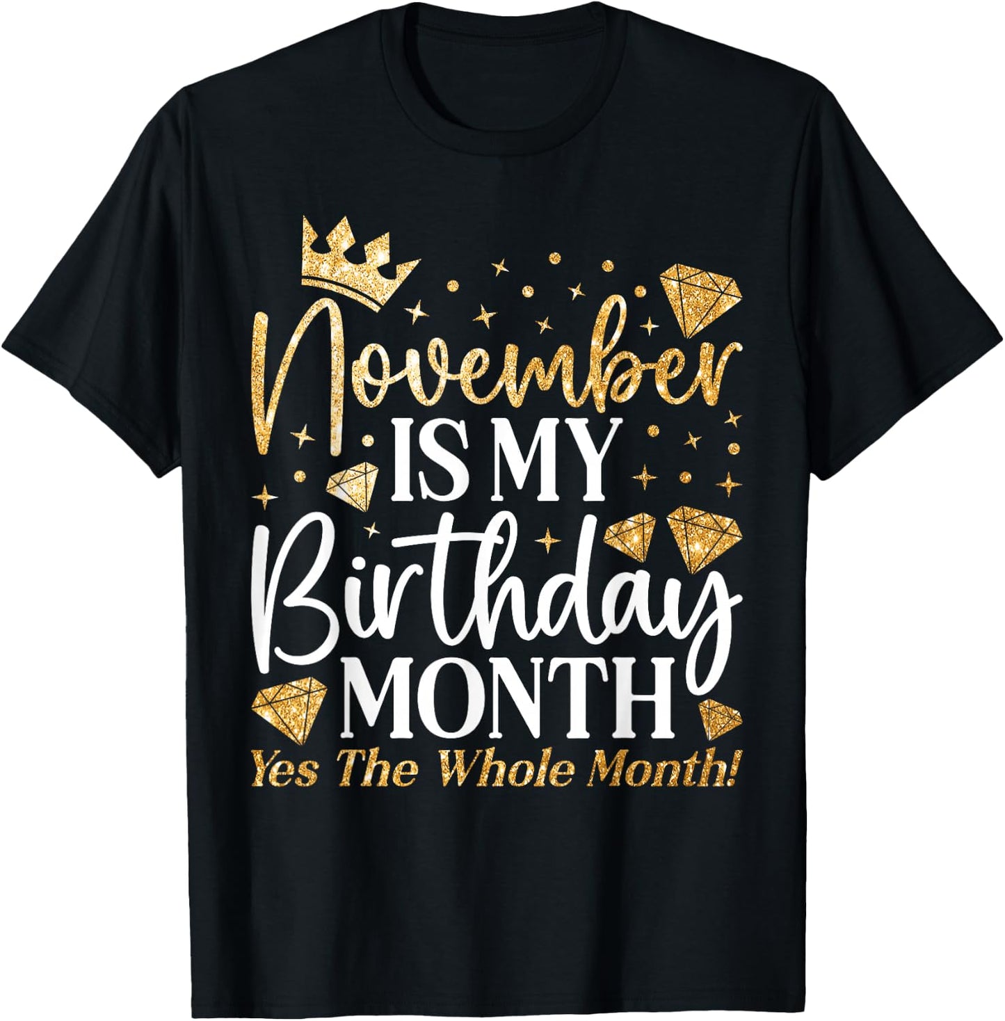Funny November Is My Birthday Yes The Whole Month Birthday T-Shirt - T-Shirt | Black