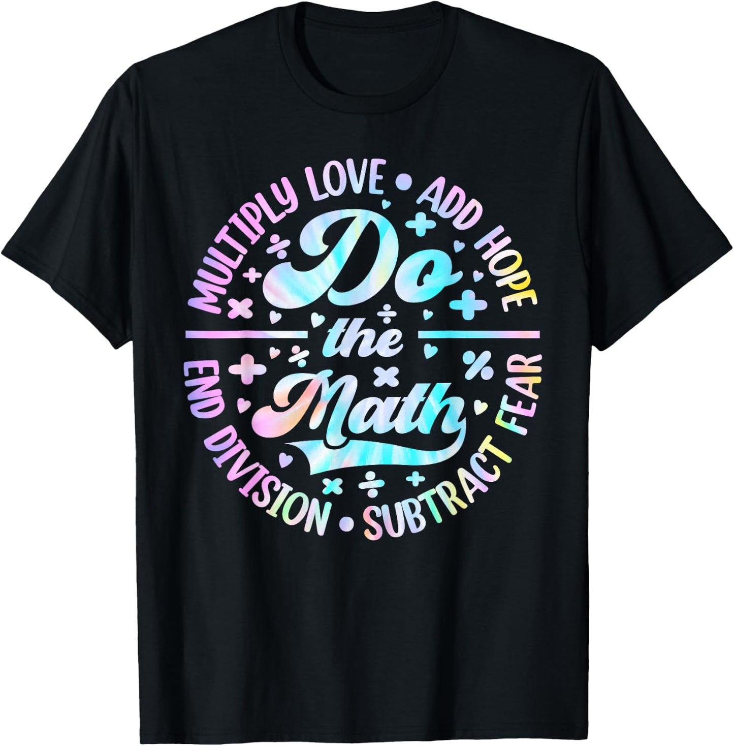 Do The Math Multiply Love Add Hope Math Teacher Tie Dye T-Shirt - T-Shirt | Black