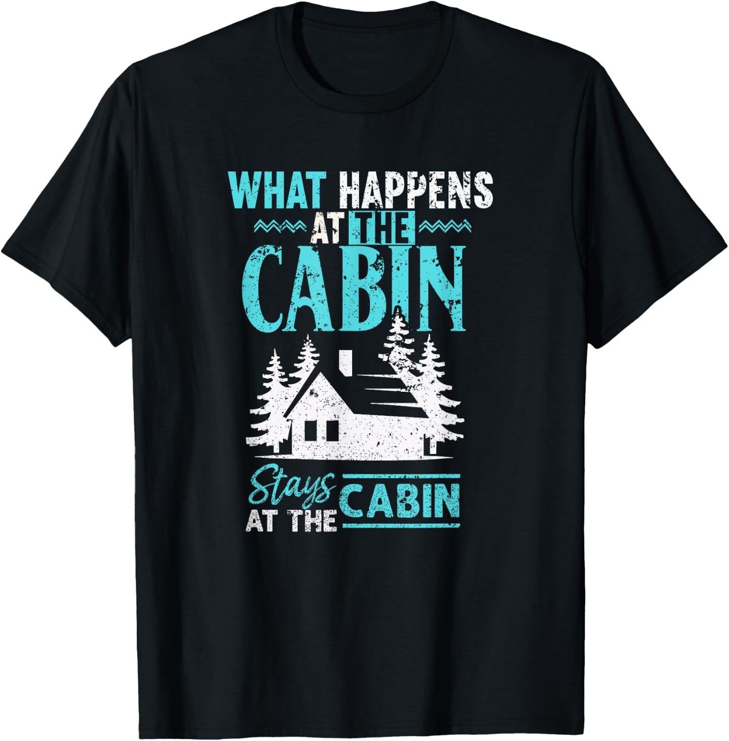 What Happens at The Cabin Stays in The Cabin T-Shirt - T-Shirt | Black