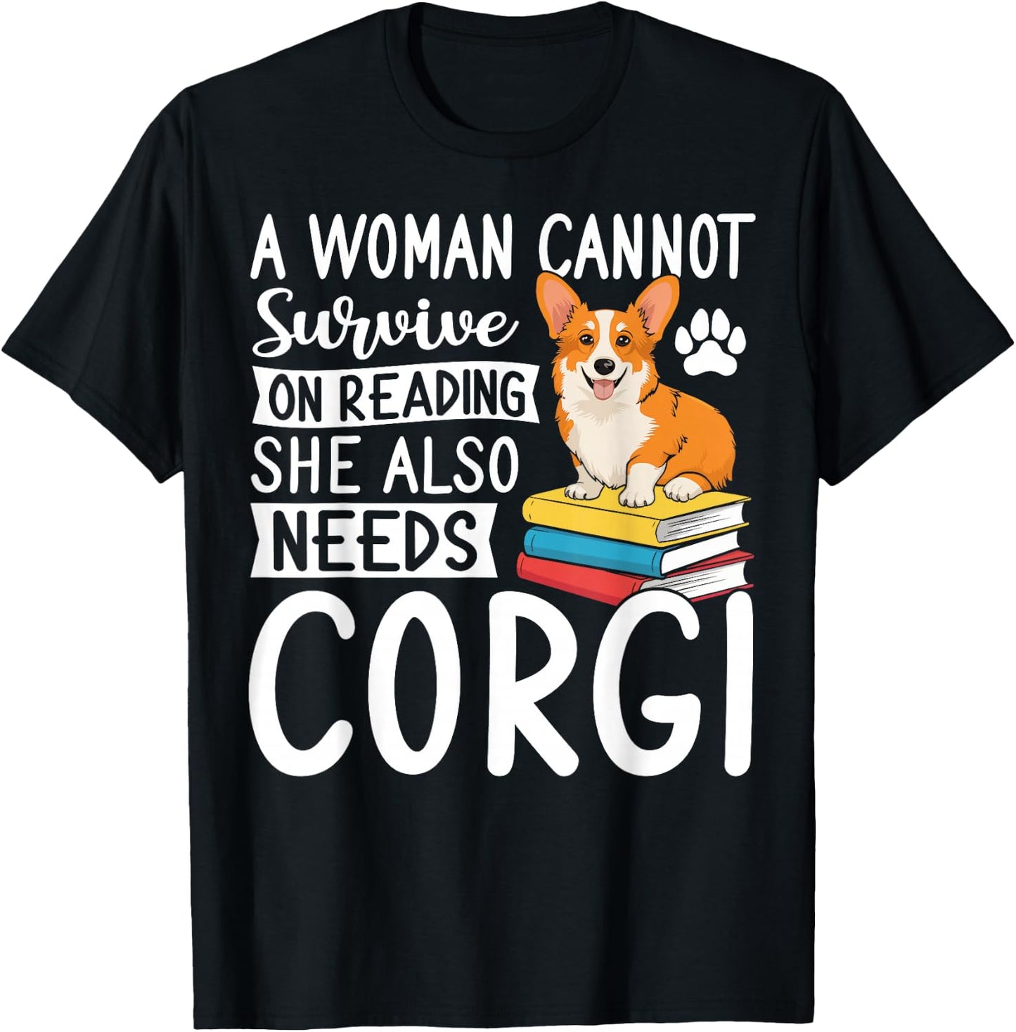 A Woman Cannot Survive on Reading Alone Corgi Dog Lover T-Shirt - T-Shirt | Black