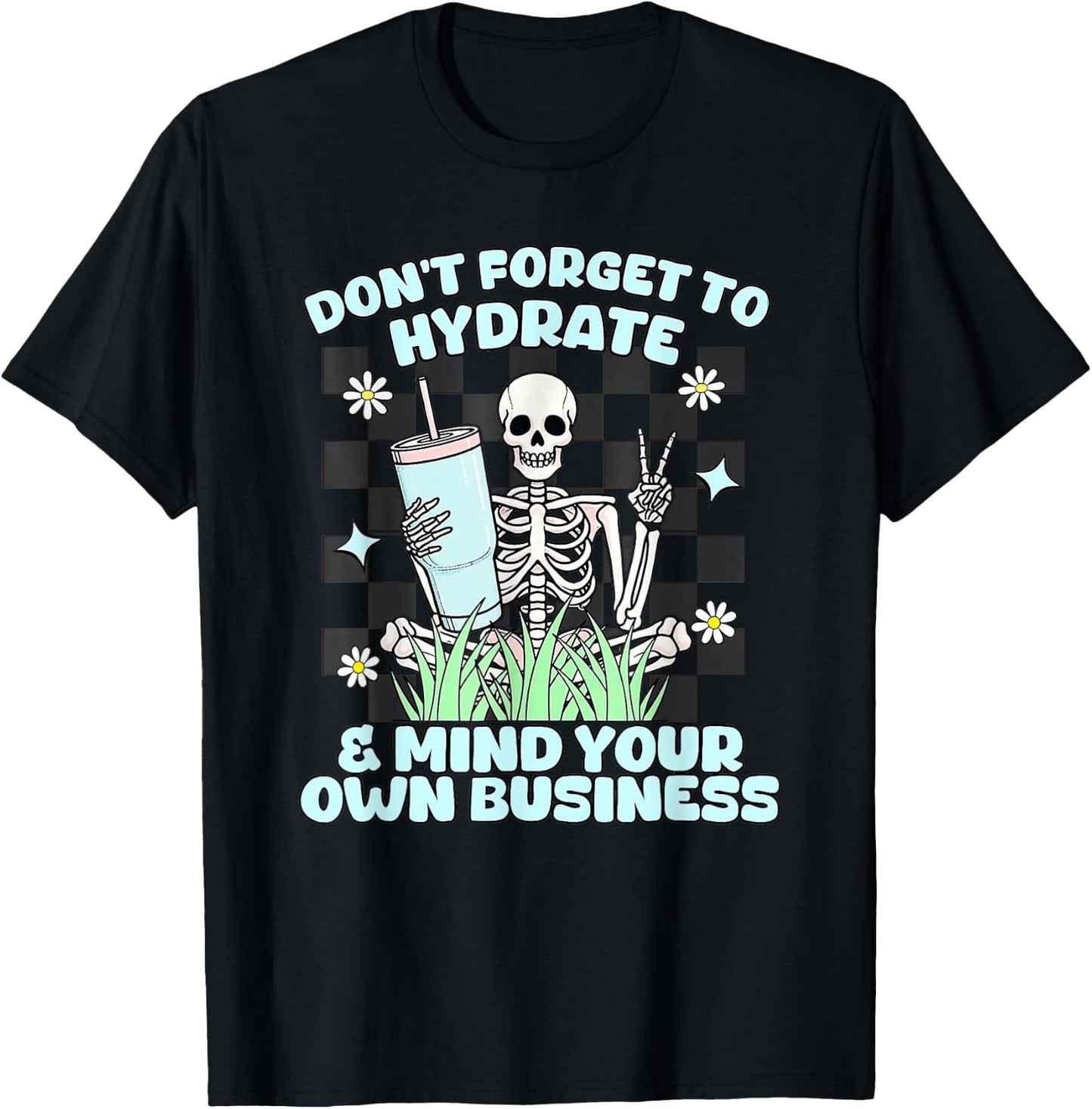 Don’t Forget To Hydrate And Mind Your Own Business Skeleton T-Shirt - T-Shirt | Black