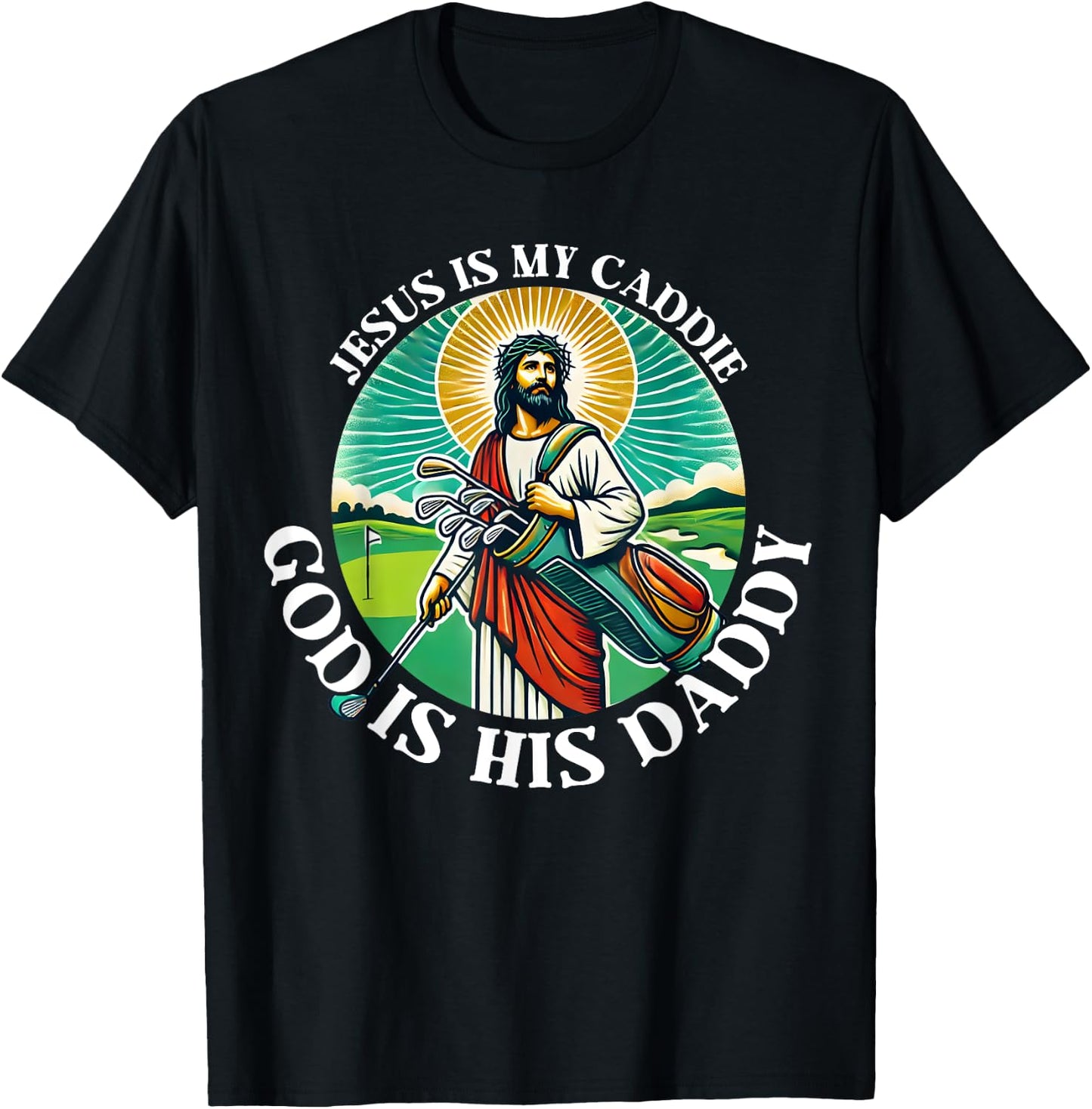 Jesus Is My Caddie God Is His Daddy Christian Golf Golfing T-Shirt - T-Shirt | Black