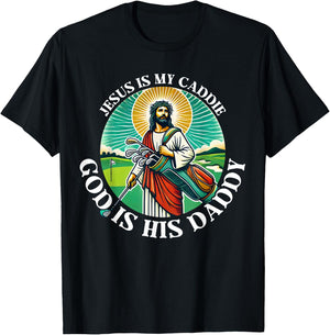 Jesus Is My Caddie God Is His Daddy Christian Golf Golfing T-Shirt - T-Shirt | Black