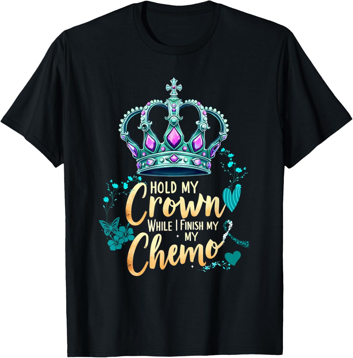 Ovarian Cancer Awareness Hold My Crown While I Finish Chemo T-Shirt - T-Shirt | Black