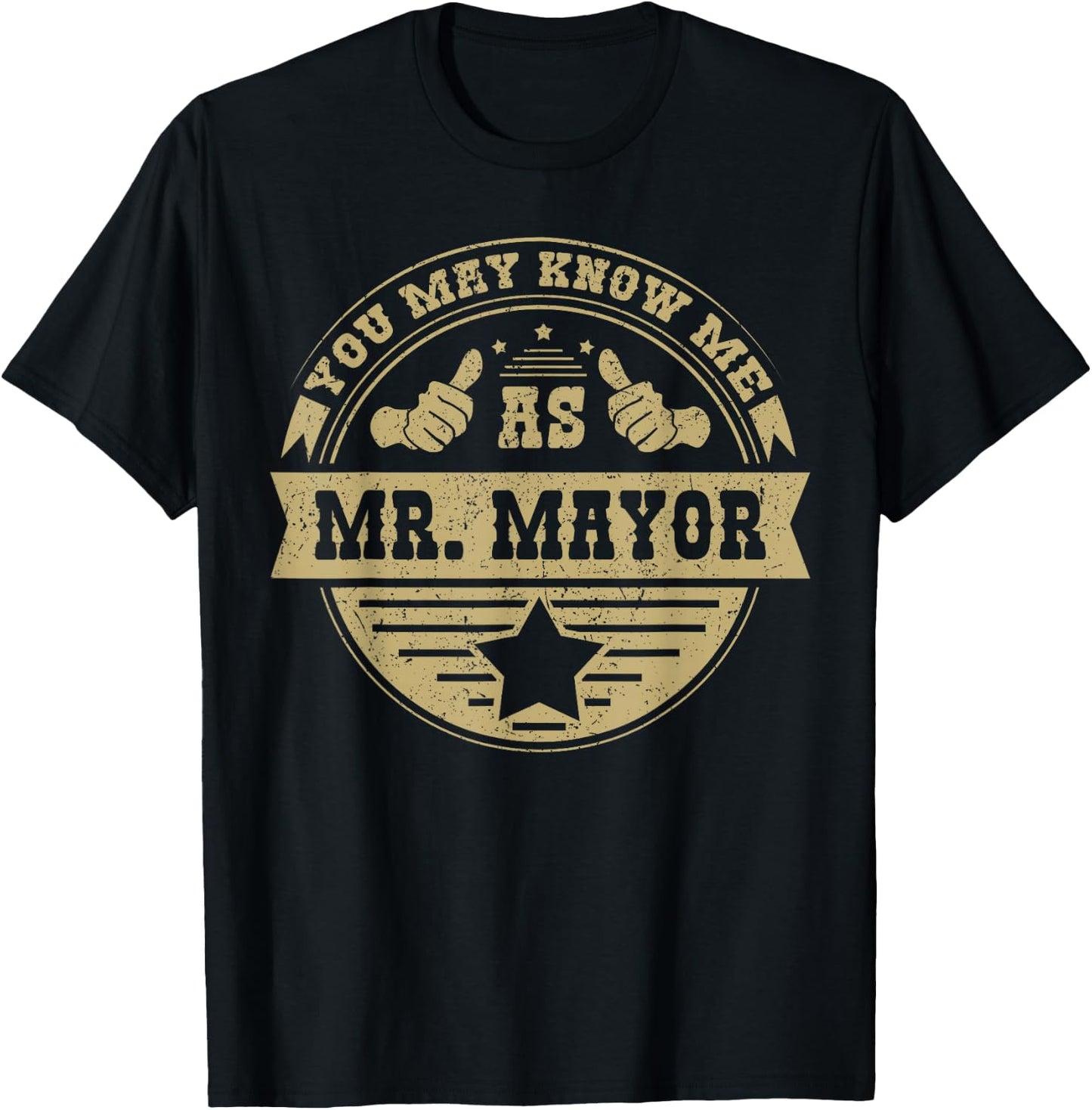 You May Know Me As Mr. Mayor T-Shirt - T-Shirt | Black