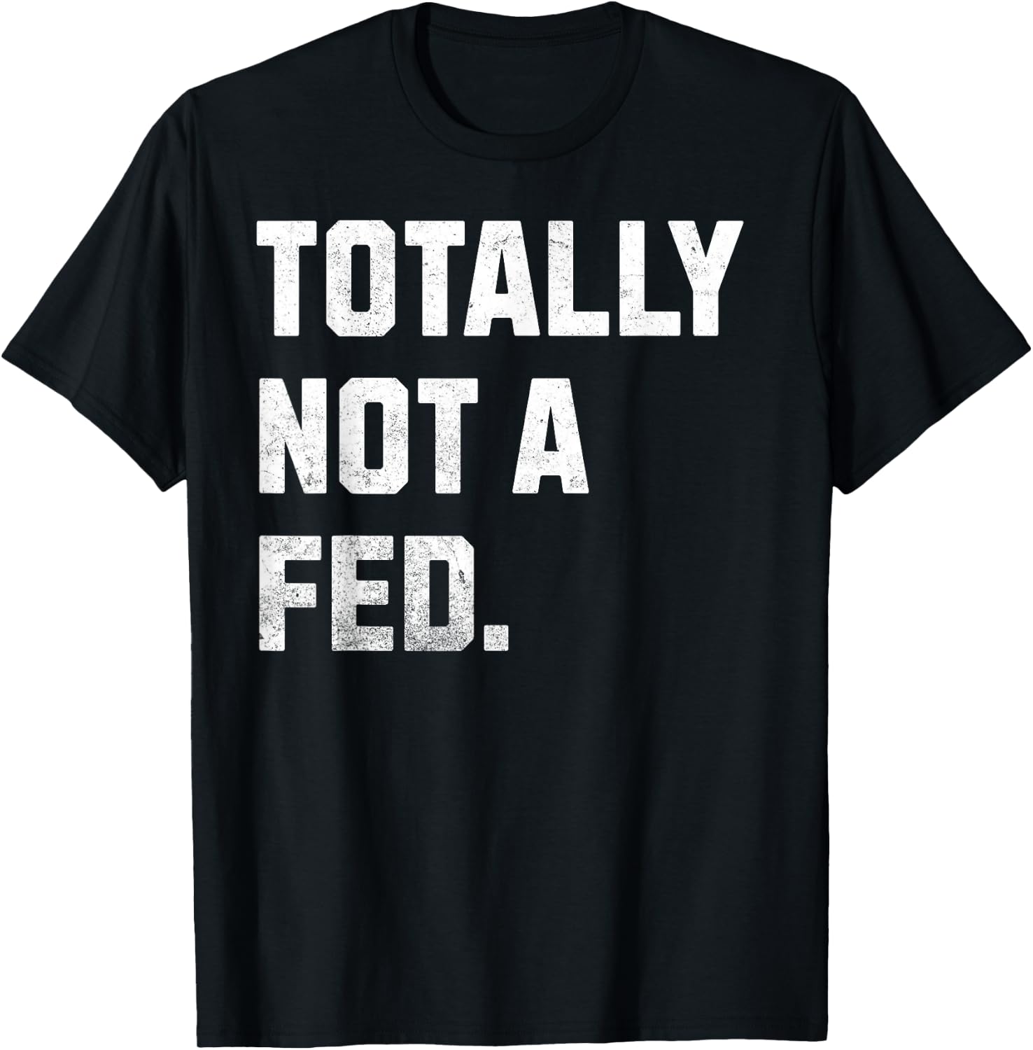 Totally Not A FED! Funny Undercover Cop And Police Officer T-Shirt - T-Shirt | Black