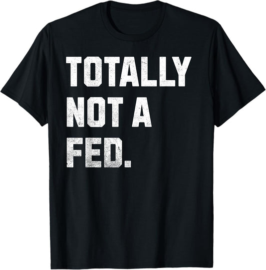 Totally Not A FED! Funny Undercover Cop And Police Officer T-Shirt - T-Shirt | Black