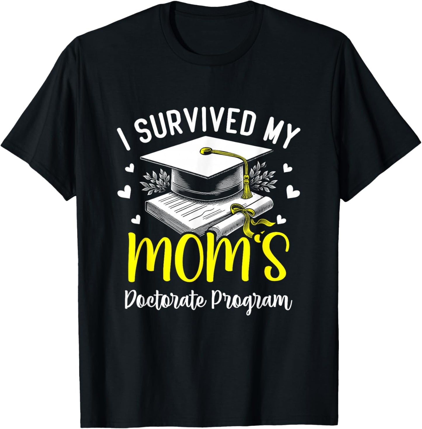 I Survived My Mom's Doctorate Program Graduation Gifts T-Shirt - T-Shirt | Black
