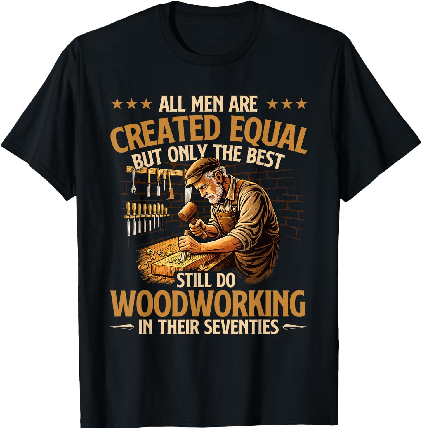 Only The Best Still Do Woodworking in Their Seventies T-Shirt - T-Shirt | Black