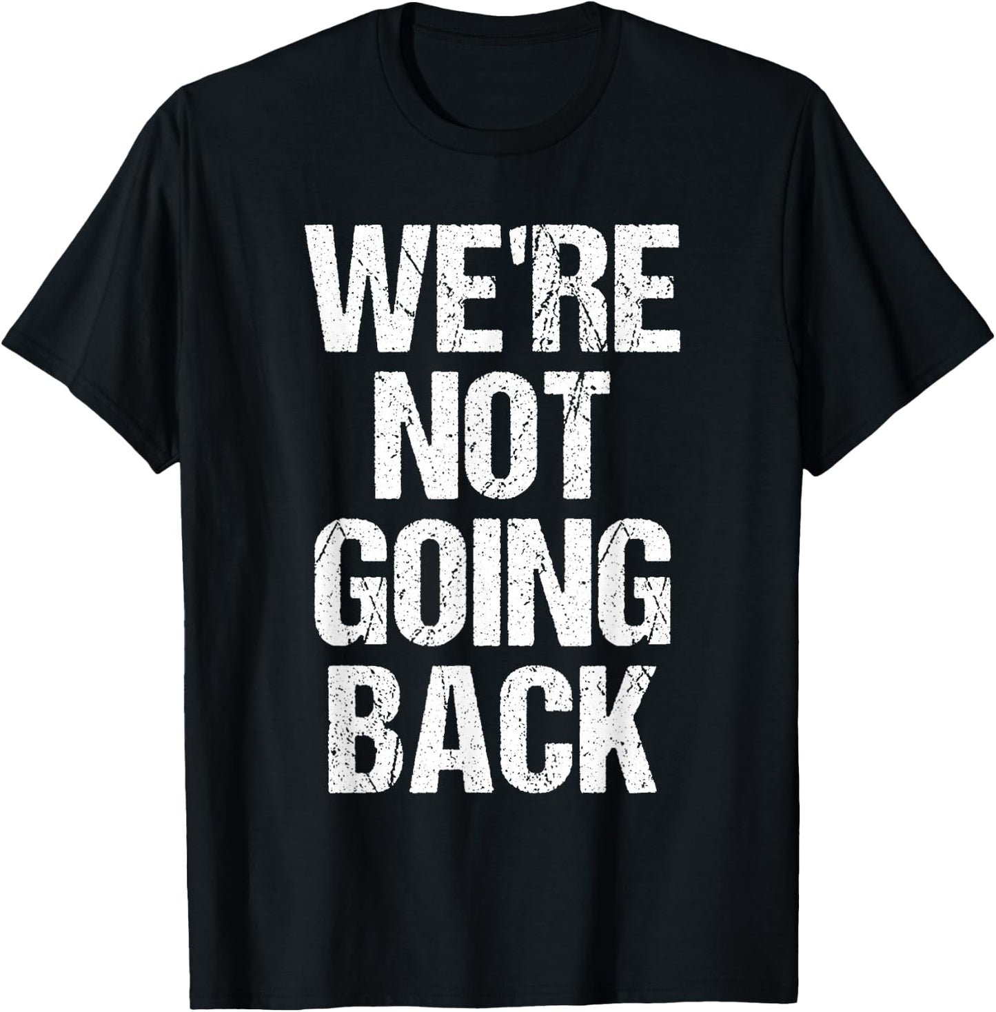 We're Not Going Back T-Shirt - T-Shirt | Black