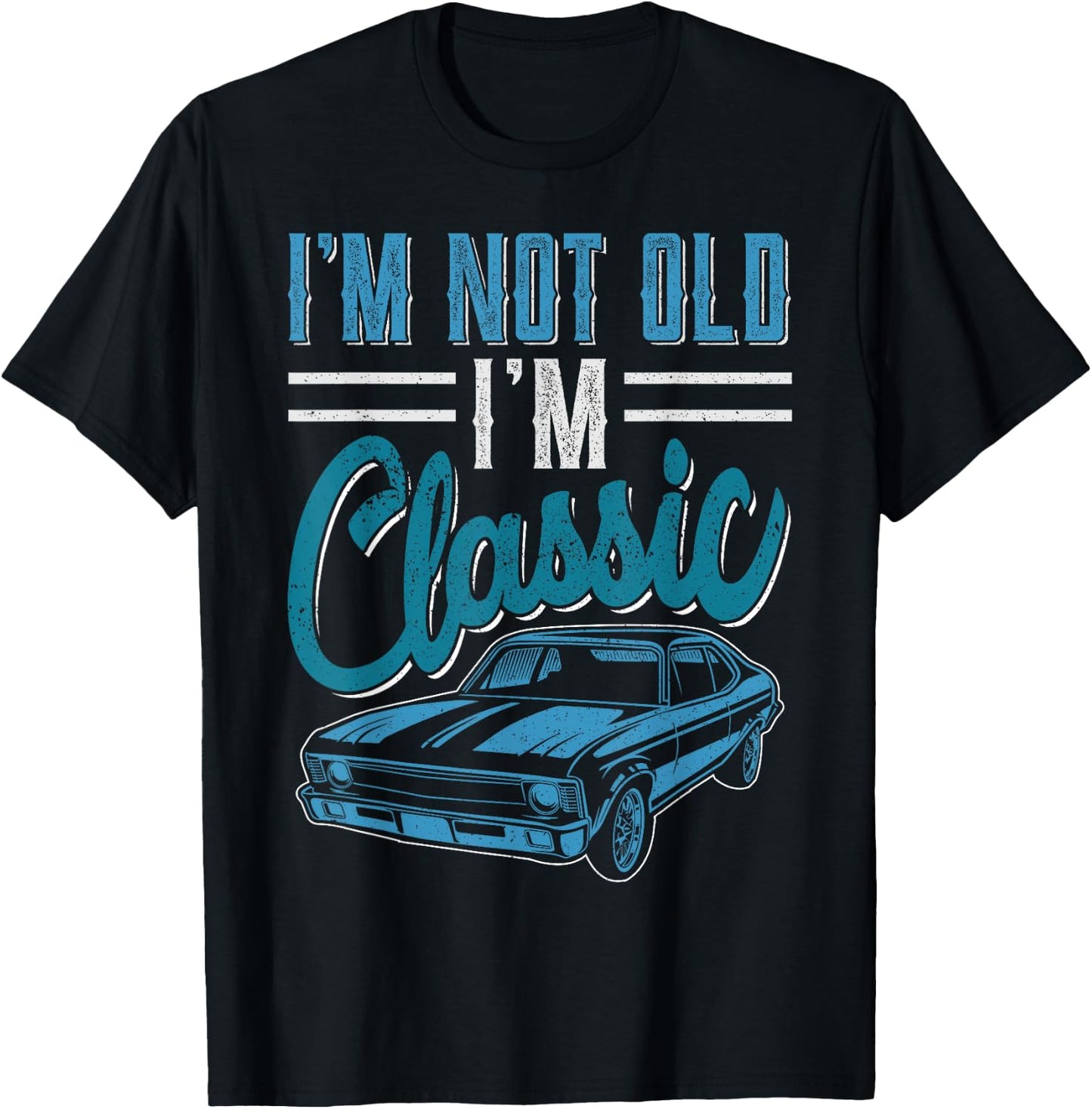 I'm Not Old I'm Classic Funny 60s Muscle Car Lover man gift T-Shirt - T-Shirt | Black