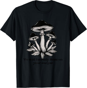 We Will Literally Feast On Your Corpse Mushroom Fungi Hippie T-Shirt - T-Shirt | Black