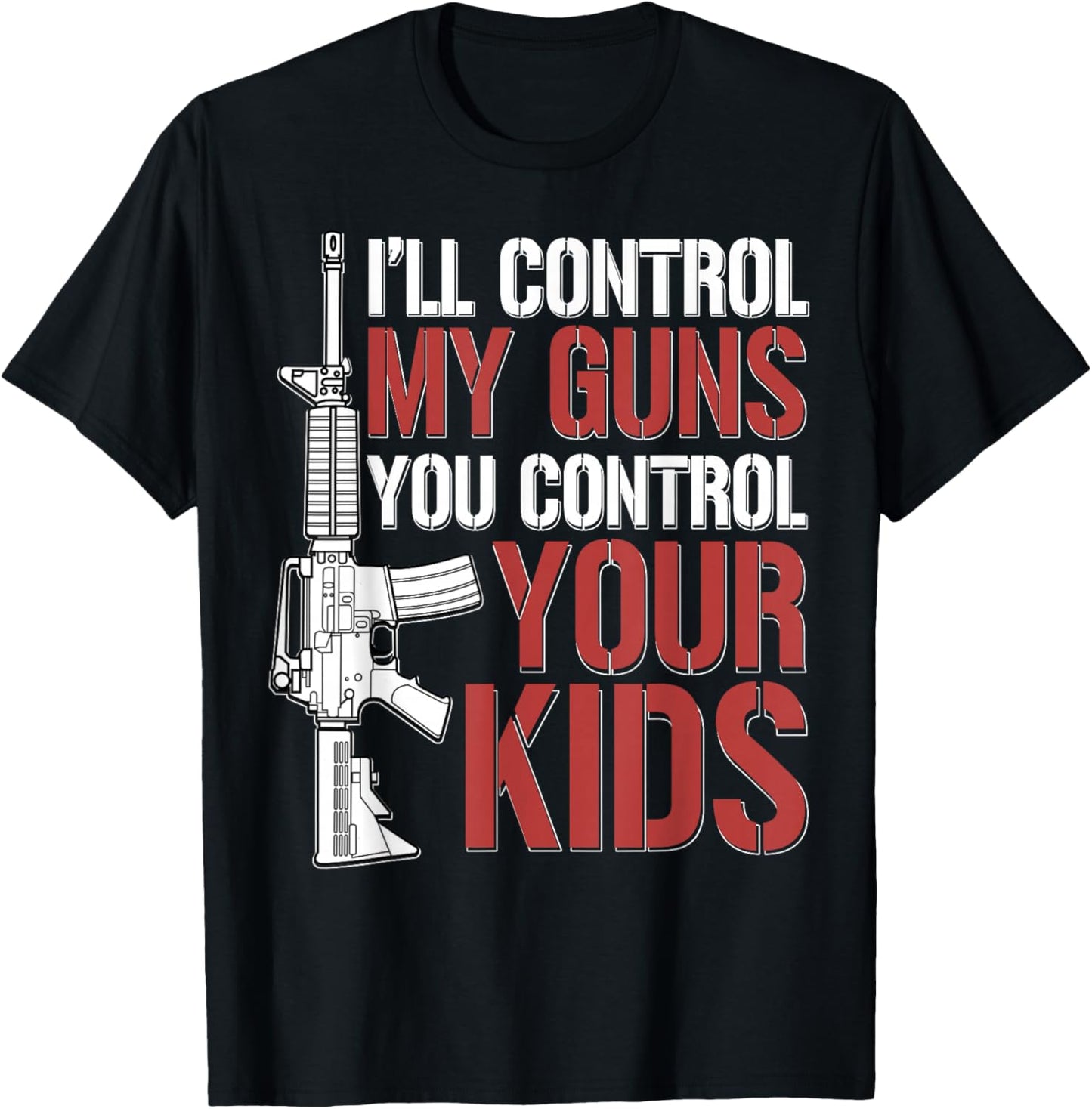 I'll Control My Guns You Control Your Kids T-Shirt - T-Shirt | Black